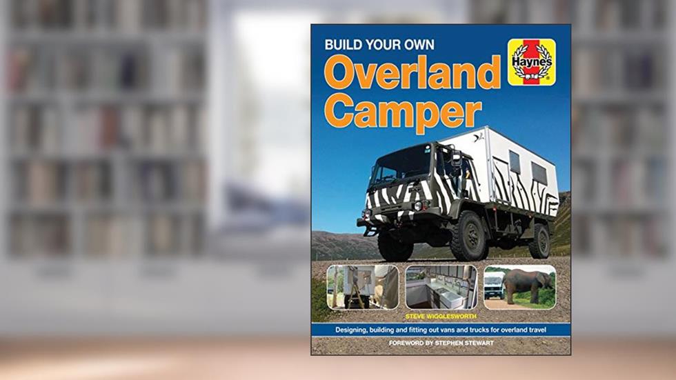 Build your Own Overland Camper manual (Haynes Manuals), written by Steven Wigglesworth