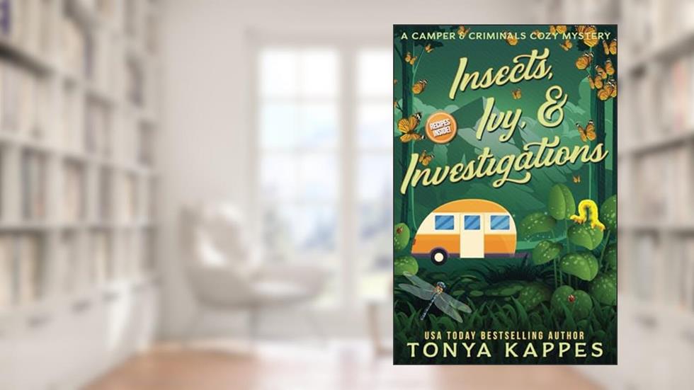 Insects, Ivy, & Investigations: A Camper & Criminals Cozy Mystery Series Book 17, written by Tonya Kappes