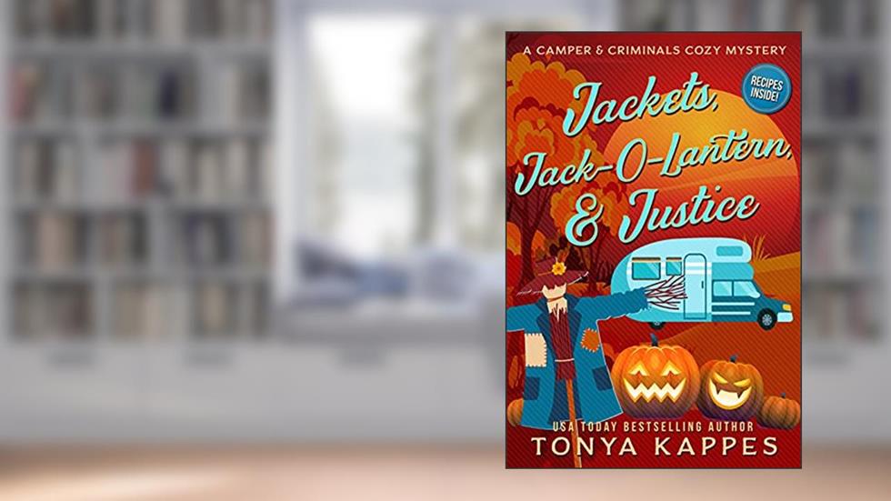 Jackets, Jack-O-Lantern, & Justice (A Camper & Criminals Cozy Mystery Series Book 22), written by Tonya Kappes