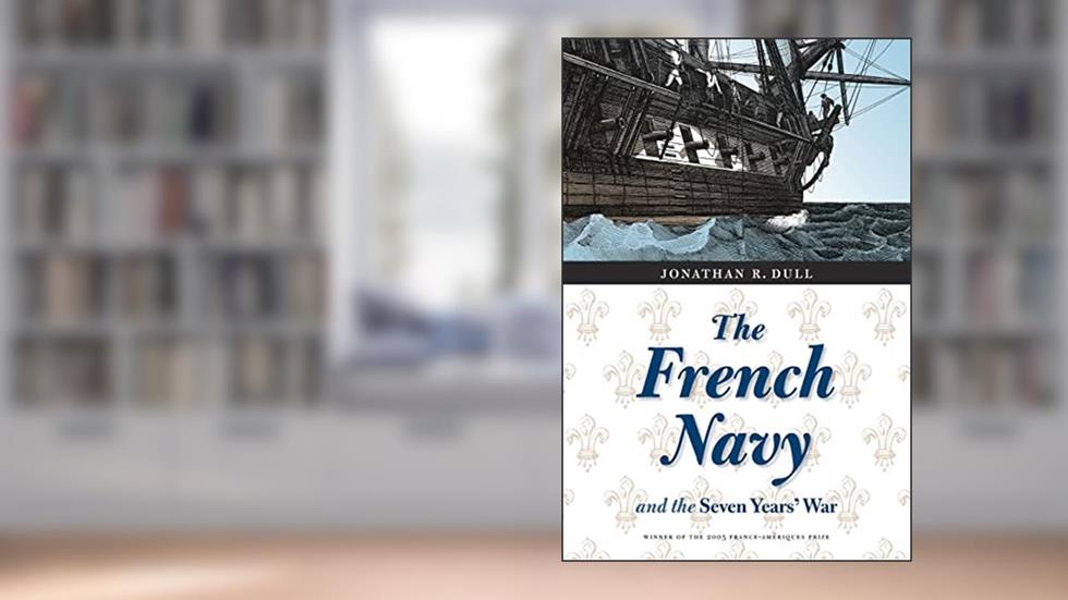 The French Navy and the Seven Years' War (France Overseas: Studies in Empire and Decolonization), written by Jonathan R. Dull