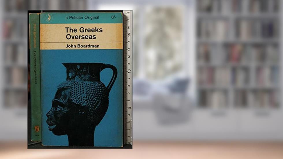 The Greeks Overseas: Their Early Colonies and Trade, written by John Boardman