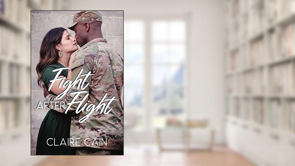 Fight After Flight: A Sweet Military Romance (Soldiers Overseas Romance Book 3), written by Claire Cain