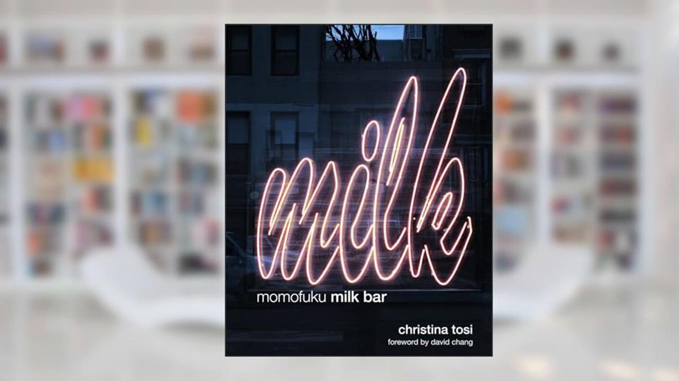 Momofuku Milk Bar: A Cookbook, written by Christina Tosi
