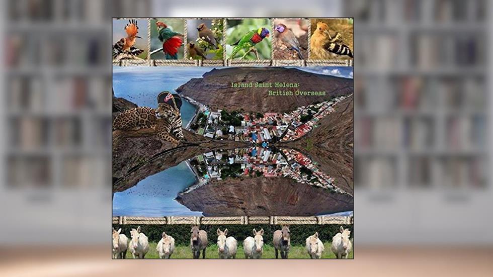 Island Saint Helena: British Overseas, written by Naira Matevosyan; Richard Matevosyan