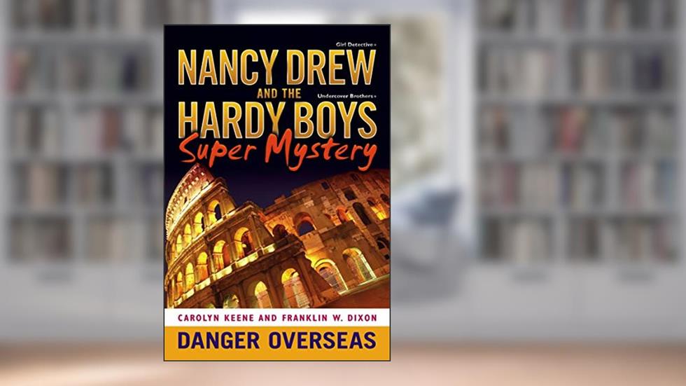 Danger Overseas (Nancy Drew: Girl Detective and Hardy Boys: Undercover Brothers Super Mystery #2), written by Carolyn Keene; Franklin W. Dixon