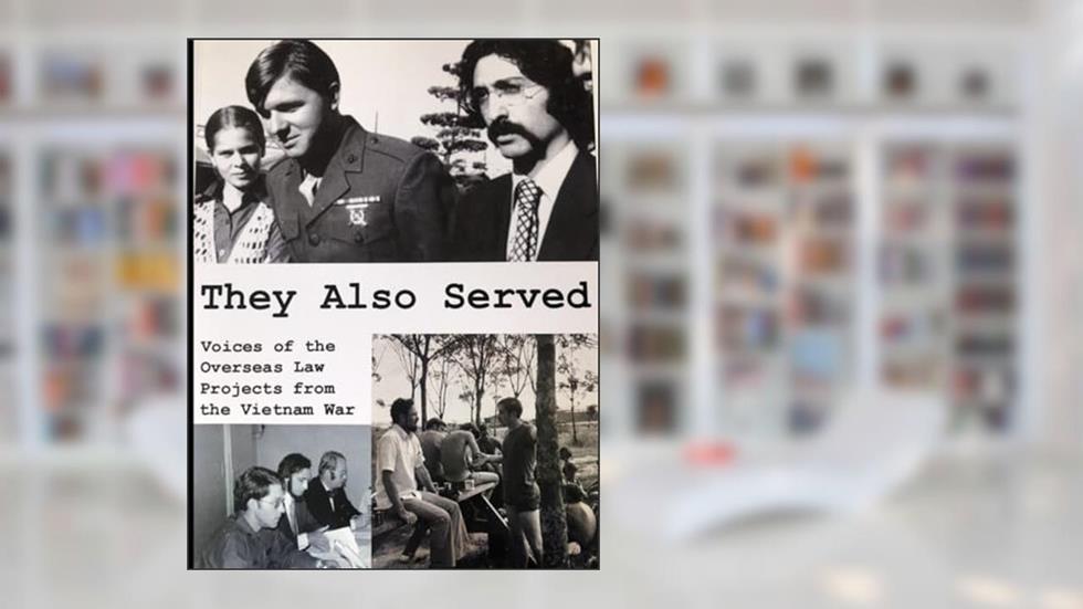 They Also Served: Voices of the Overseas Law Projects from the Vietnam War, written by De Nike/Mirkinson
