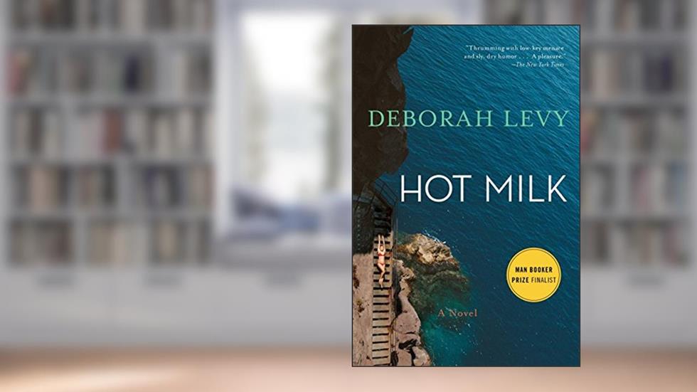 Hot Milk, written by Deborah Levy