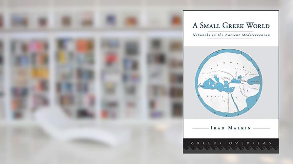 A Small Greek World: Networks in the Ancient Mediterranean (Greeks Overseas), written by Irad Malkin