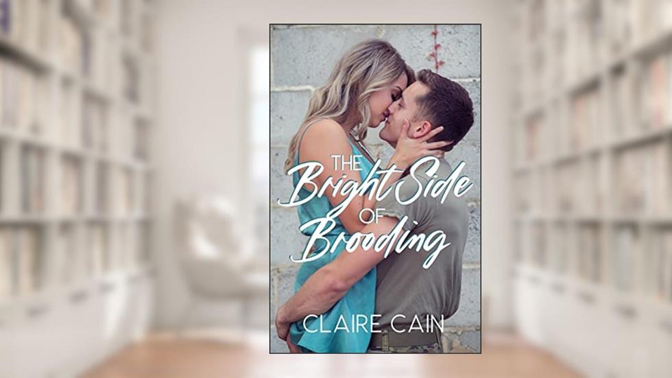 The Bright Side of Brooding: A Sweet Military Romance (Soldiers Overseas Romance Book 4), written by Claire Cain