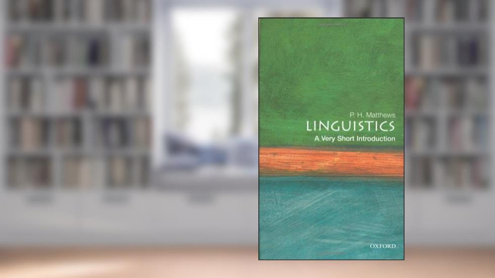 Linguistics: A Very Short Introduction, written by P. H. Matthews