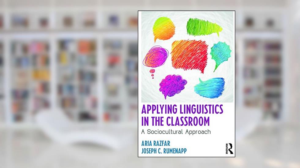 Applying Linguistics in the Classroom, written by Aria Razfar