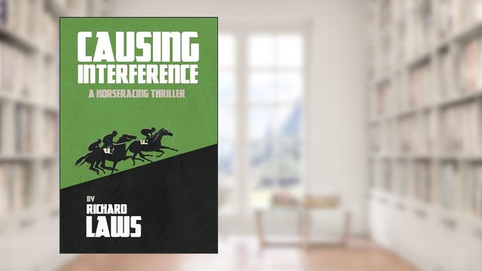 Causing Interference: A British Racing Mystery Thriller, written by Richard Laws