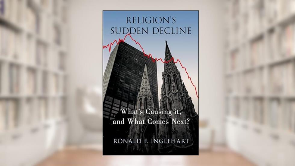 Religion's Sudden Decline: What's Causing it, and What Comes Next?, written by Ronald F. Inglehart