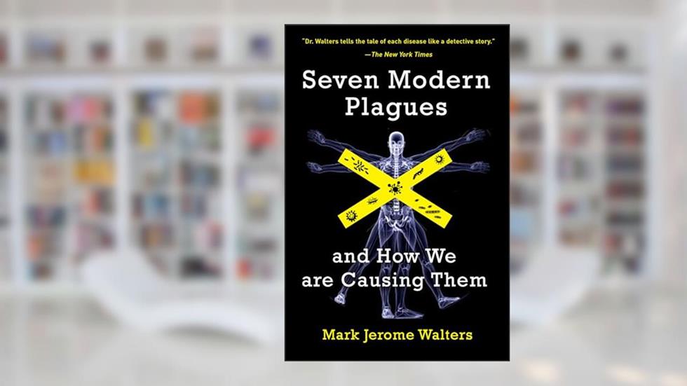 Seven Modern Plagues: and How We Are Causing Them, written by Mark Jerome Walters
