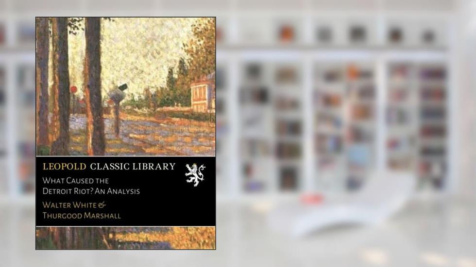 What Caused the Detroit Riot? An Analysis, written by Walter White