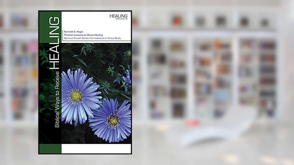 Biblical Ways To Receive Healing, written by Kenneth E. Hagin