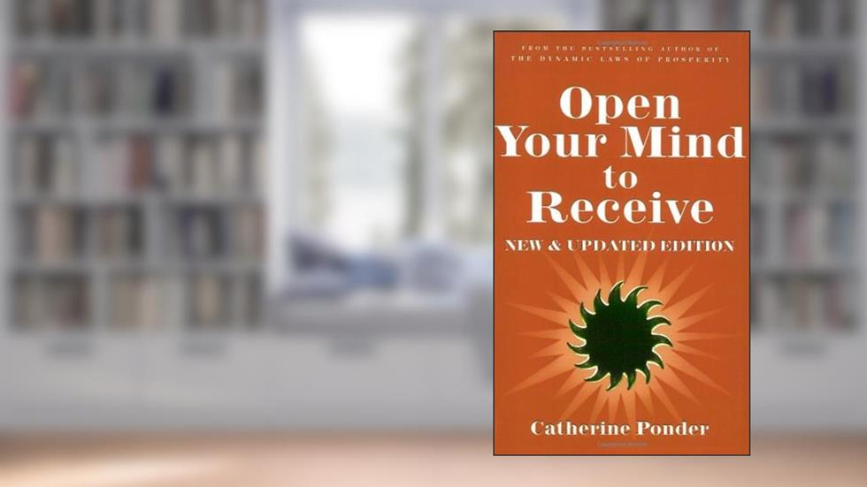 Open Your Mind to Receive - NEW & UPDATED: New Edition, written by Catherine Ponder