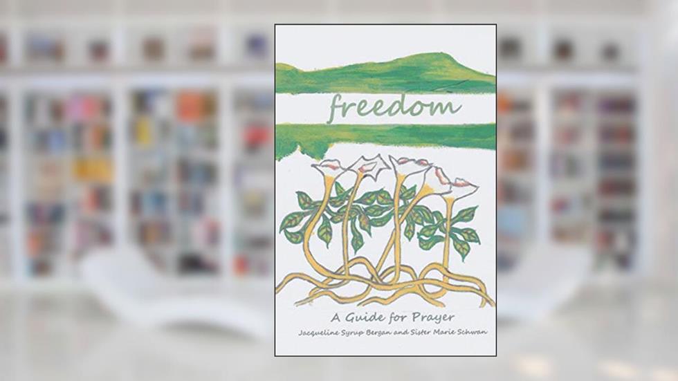 Freedom: A Guide for Prayer (Take and Receive), written by Jacqueline Syrup Bergan; Marie Schwan CSJ