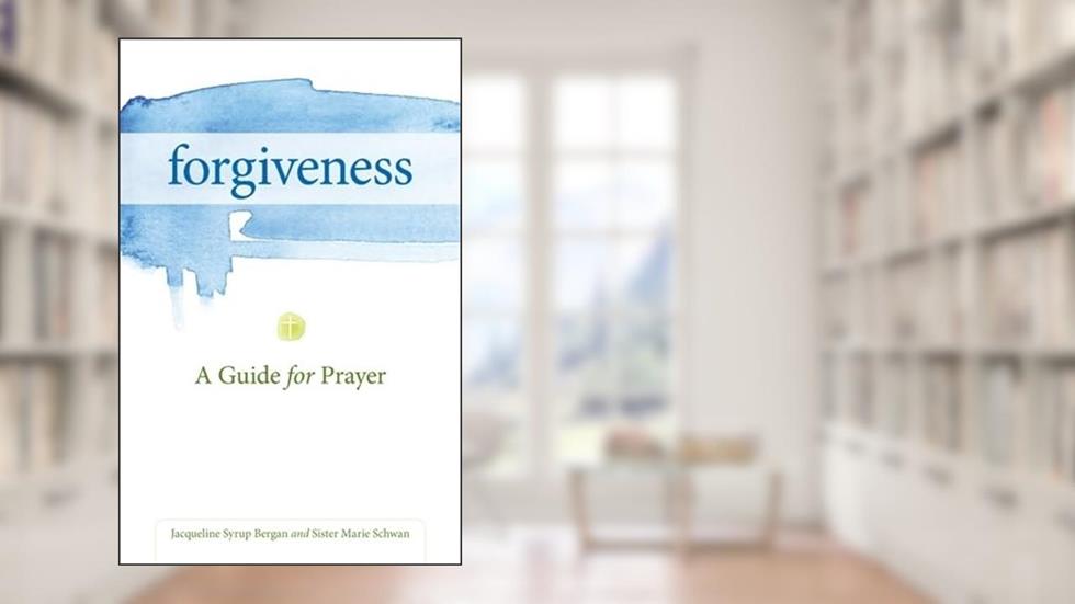 Forgiveness: A Guide for Prayer (Take and Receive Series), written by Jacqueline Bergan; Marie Schwan CSJ