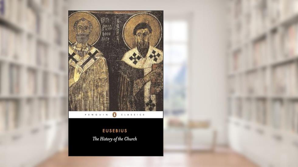 The History of the Church: From Christ to Constantine (Penguin Classics), written by Eusebius