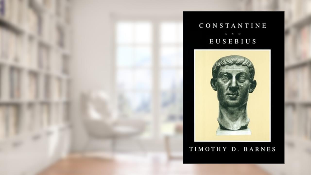 Constantine and Eusebius, written by Timothy D. Barnes