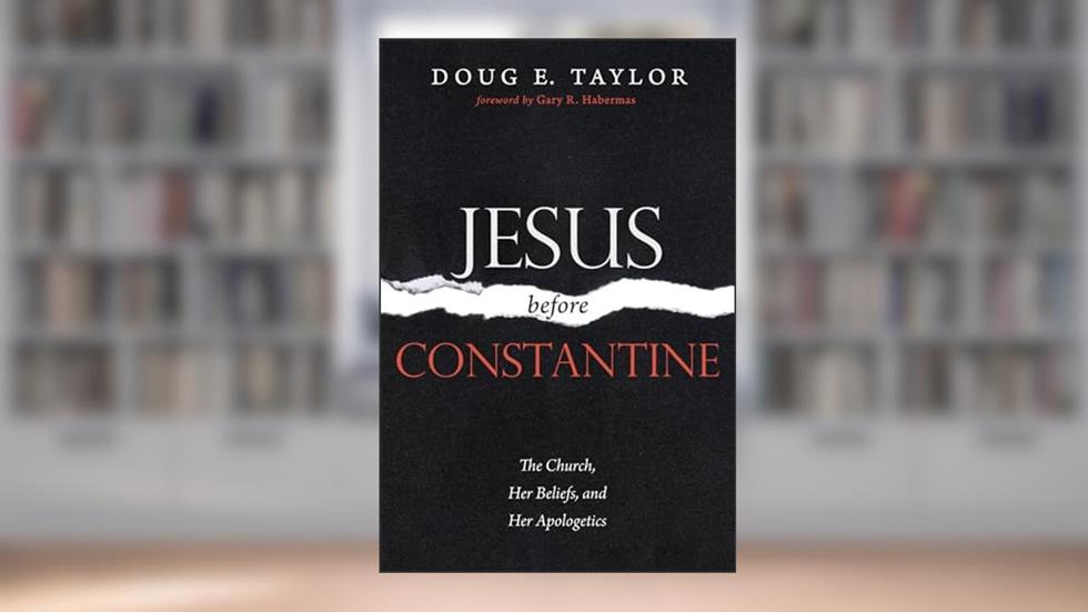 Jesus Before Constantine: The Church, Her Beliefs, and Her Apologetics, written by Doug E. Taylor