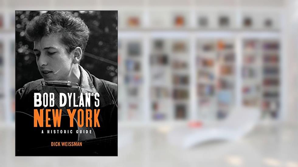 Bob Dylan's New York: A Historic Guide (Excelsior Editions), written by Dick Weissman