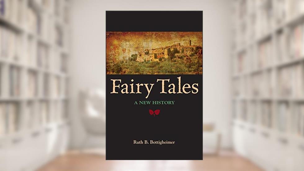 Fairy Tales: A New History (Excelsior Editions), written by Ruth B. Bottigheimer