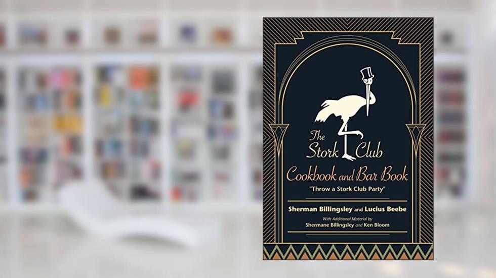 The Stork Club Cookbook and Bar Book: Throw A Stork Club Party (Excelsior Editions), written by Sherman Billingsley; Lucius Beebe