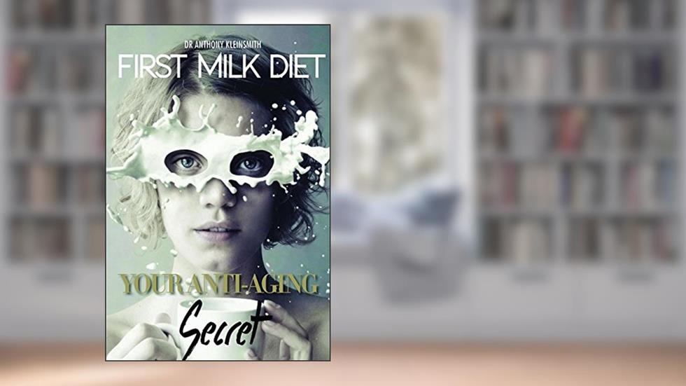 First Milk Diet: Your Anti-Aging Secret, written by Dr. Anthony Kleinsmith