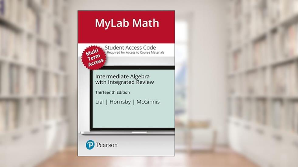 Intermediate Algebra -- MyLab Math with Pearson eText Access Code, written by Margaret Lial; John Hornsby; Terry McGinnis