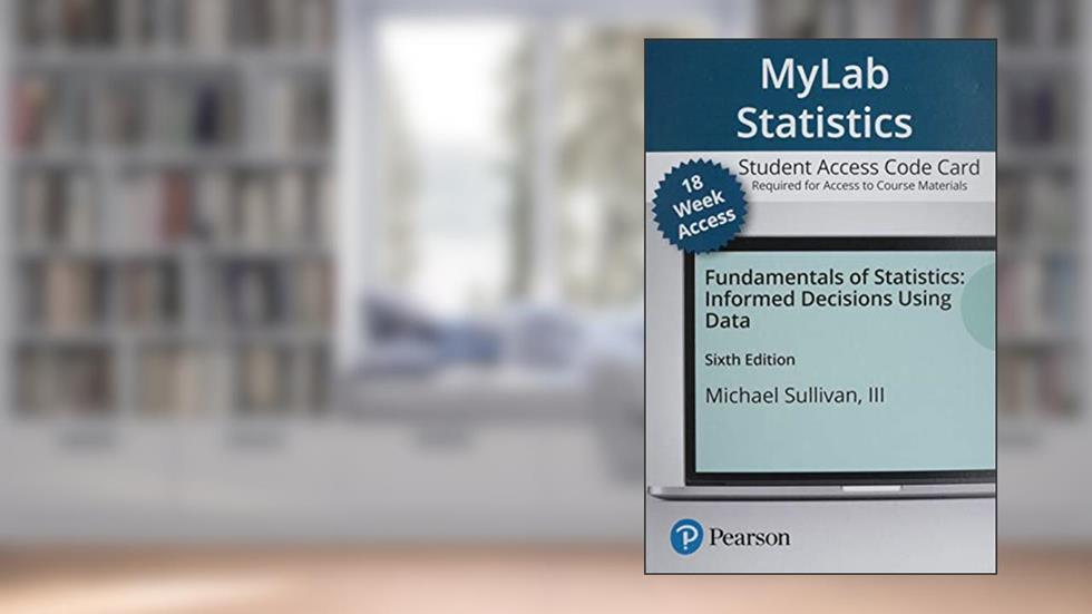 Fundamentals of Statistics -- MyLab Statistics with Pearson eText Access Code, written by Michael Sullivan III