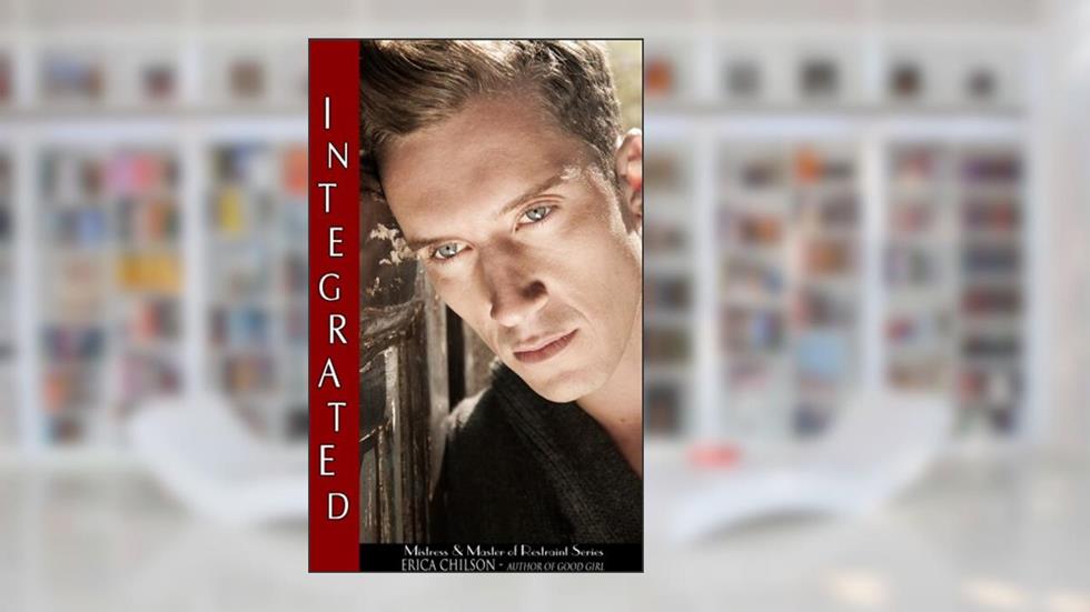 Integrated (Mistress & Master of Restraint Book 11), written by Erica Chilson