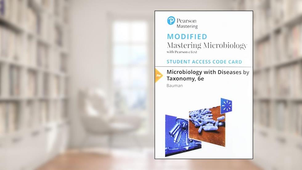 Microbiology with Diseases by Taxonomy -- Modified Mastering Microbiology with Pearson eText Access Code, written by Robert Bauman