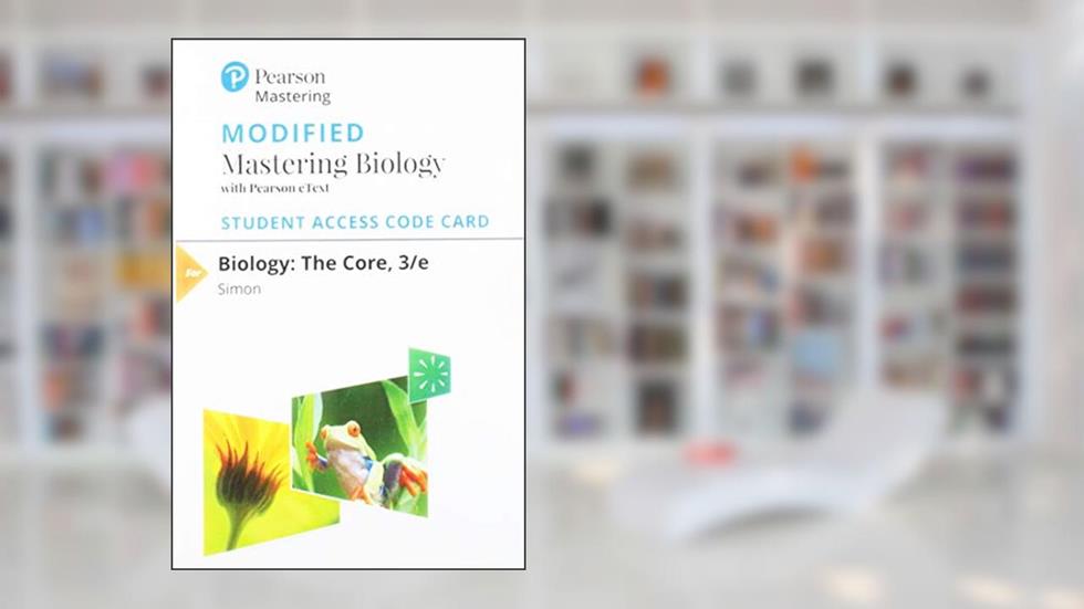 Biology: The Core -- Modified Mastering Biology with Pearson eText Access Code, written by Eric Simon