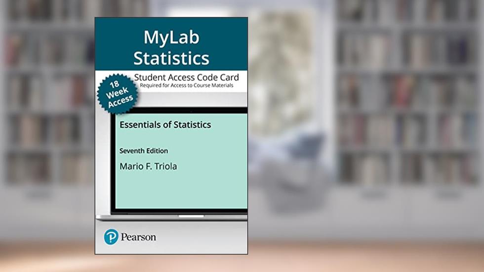 Essentials of Statistics -- MyLab Statistics with Pearson eText Access Code, written by Mario Triola