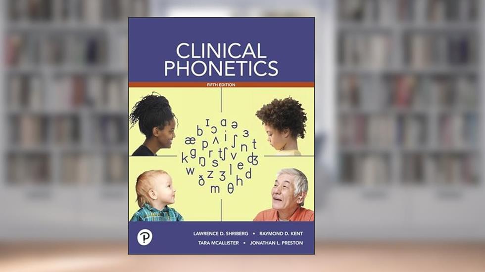 Clinical Phonetics -- Enhanced Pearson eText, written by Lawrence Shriberg; Raymond Kent; Tara McAllister; Jonathan Preston