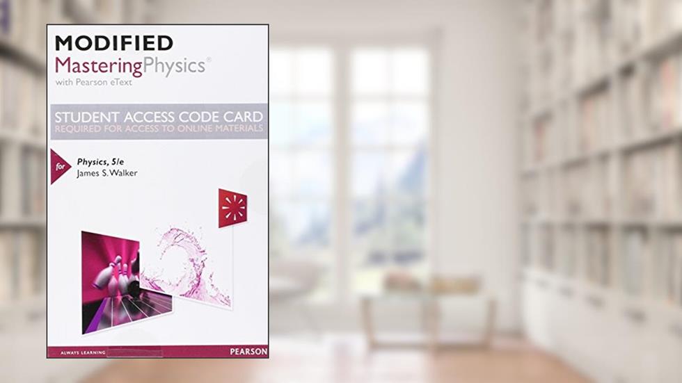 Physics -- Modified Mastering Physics with Pearson eText Access Code, written by James Walker