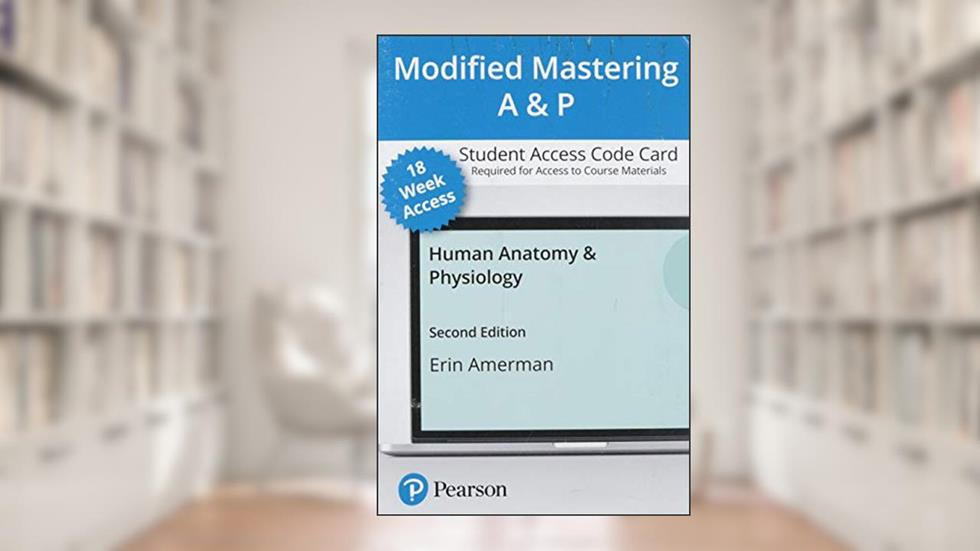 Human Anatomy & Physiology -- Modified Mastering A&P with Pearson eText Access Code, written by Erin Amerman