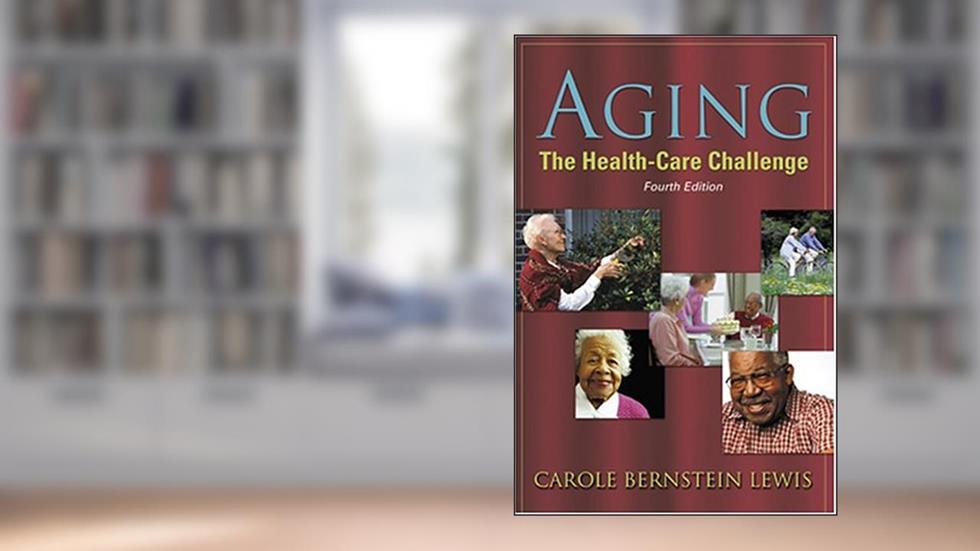 Aging: The Health Care Challenge, written by Carole Lewis; Carole B. Lewis