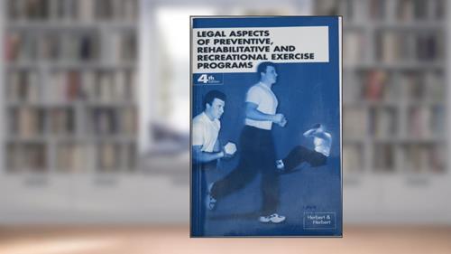 Cover from Legal Aspects of Preventive, Rehabilitative and Recreational Exercise Programs, fourth edition, written by David L. Herbert; William G. Herbert