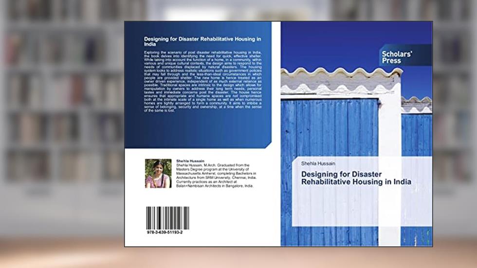 Designing for Disaster Rehabilitative Housing in India, written by Shehla Hussain