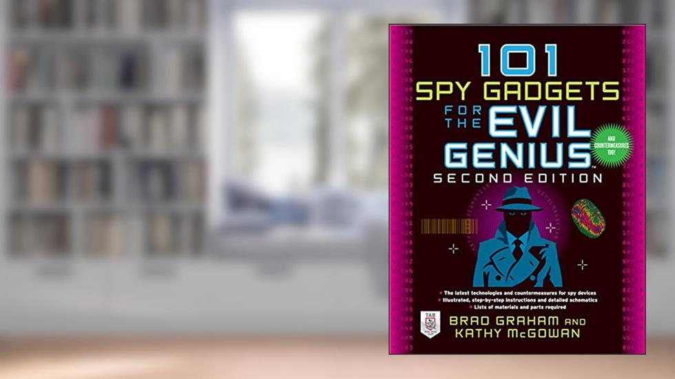 101 Spy Gadgets for the Evil Genius 2/E, written by Brad Graham; Kathy McGowan