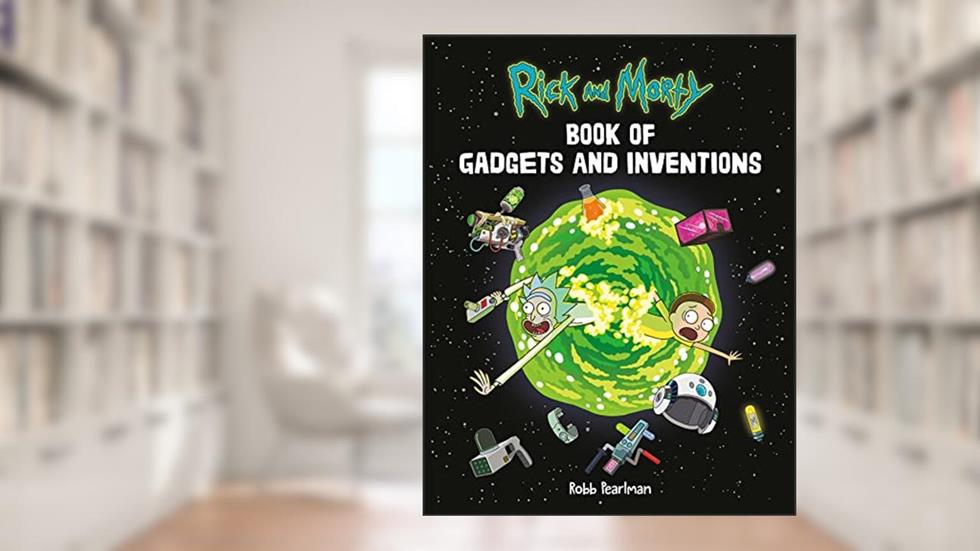 Rick and Morty Book of Gadgets and Inventions, written by Robb Pearlman