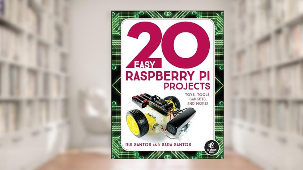 20 Easy Raspberry Pi Projects: Toys, Tools, Gadgets, and More!, written by Rui Santos; Sara Santos