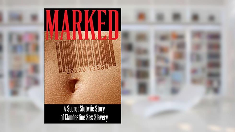 Marked: A Secret Slutwife Story of Clandestine Sex Slavery, written by N.T. Morley