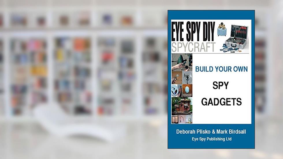 Eye Spy DIY Spycraft: Build Your Own Spy Gadgets, written by Deborah Plisko; Mark Birdsall