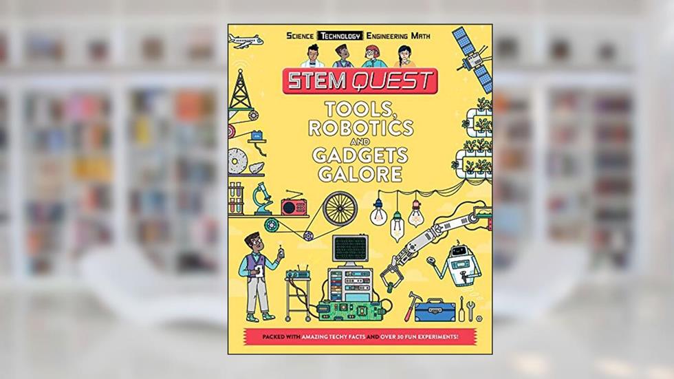 Tools, Robotics, and Gadgets Galore: Technology (STEM Quest Series), written by Nick Arnold