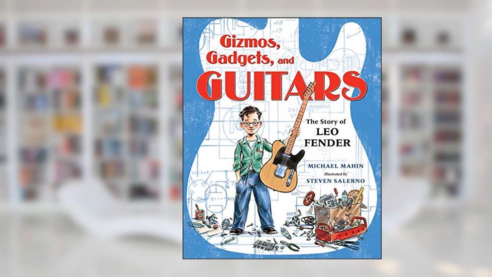Gizmos, Gadgets, and Guitars: The Story of Leo Fender, written by Michael Mahin