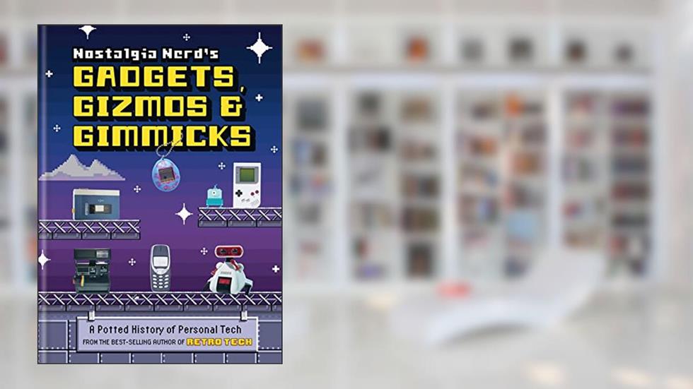 Nostalgia Nerd's Gadgets, Gizmos & Gimmicks: A Potted History of Personal Tech, written by Peter Leigh